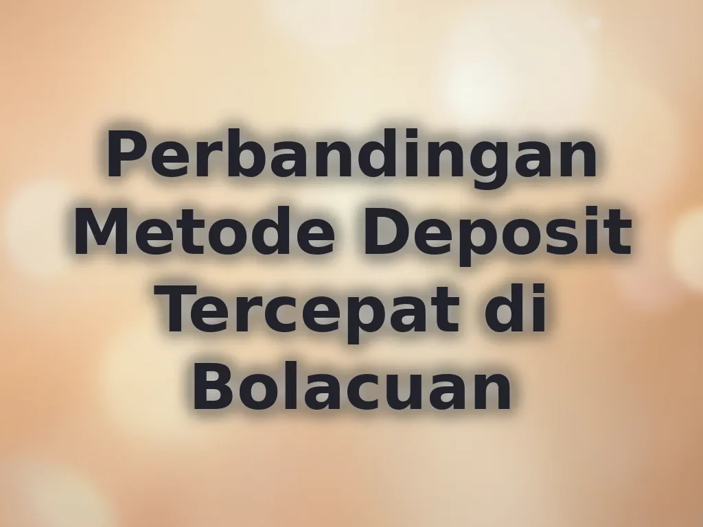 Perbandingan Metode Deposit Tercepat di Bolacuan