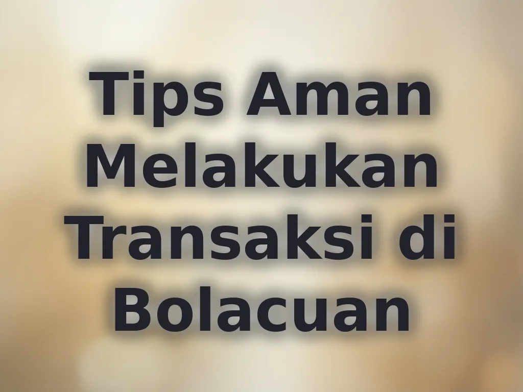 Tips Aman Melakukan Transaksi di Bolacuan